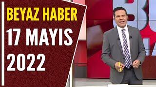 BEYAZ HABER 17 MAYIS 2022