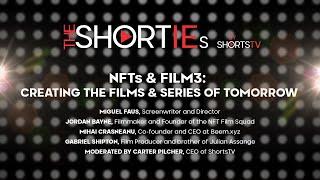 The SHORTIEs and ShortsTV Present 'NFTs & Film 3: Creating the Film & Series of Tomorrow'