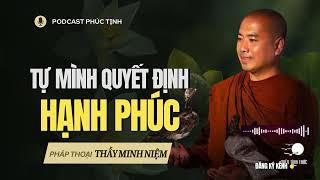 Tự Mình QUYẾT ĐỊNH Hạnh Phúc | Thầy Minh Niệm | Phúc Tịnh