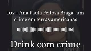 Drink com crime - 102 - Ana Paula Feitosa Braga- um crime em terras americanas