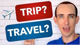  Travel, Trip or Journey? What's The Difference?