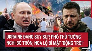 Vấn đề hôm nay: Ukraine đang suy sụp, Phó Thủ tướng nghi bỏ trốn; Nga lộ bí mật ‘động trời’