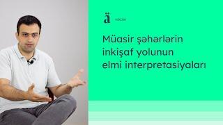 Müasir şəhərlərin inkişaf yolunun elmi interpretasiyaları | Bayram Axundov