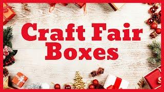 Craft Fair Boxes!  For you!