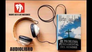 Martin Lloyd-Jones :: El problema fundamental del hombre por  RADIO LUZ A LAS NACIONES