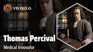 Thomas Percival: Revolutionizing Healthcare｜Philosopher Biography