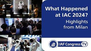 What Happened at IAC 2024? - Highlights from Milan