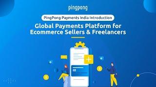 PingPong Payments India Introduction -  Global Payments Platform for Ecommerce Sellers & Freelancers