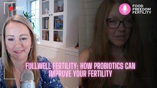 FullWell Fertility: How Probiotics Can Improve Your Fertility