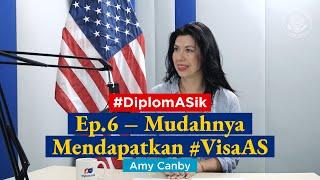 #DiplomASik - Ep.6 – Mudahnya Mendapatkan #VisaAS (Amy Canby)