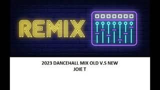 2023 DANCEHALL. OLD V. S NEW - JOIE T.