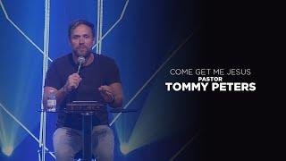 Come Get Me Jesus | Pastor Tommy Peters