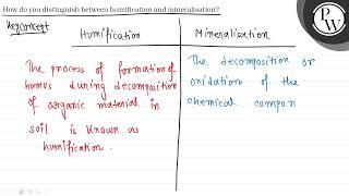 How do you distinguish between humification and mineralisation? \( ...