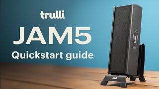 Trulli JAM5: Quickstart guide