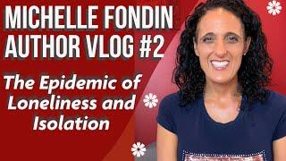 The Epidemic of Loneliness and Isolation | Michelle Fondin Author Vlog #2