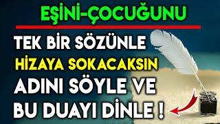 EŞİNİ-ÇOCUĞUNU TEK BİR SÖZÜNLE HİZAYA SOKACAKSIN ! ADINI SÖYLE VE BU DUAYI DİNLE