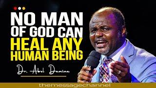 NO MAN OF GOD CAN HEAL ANY HUMAN BEING - DR ABEL DAMINA