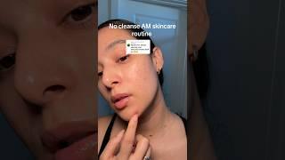 No cleanse AM skincare routine #skincare #skincareroutine #skincareroutines #amskincareroutine