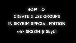 How To Create & Use Groups in Skyrim Special Edition (SKSE64 + SkyUI)