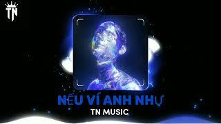 Nếu Ví Anh Như || Edit by TN Music || Nhạc Remix Hay Nhất Tiktok