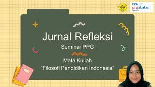 JURNAL REFLEKSI SEMINAR PPG - FILOSOFI PENDIDIKAN INDONESIA