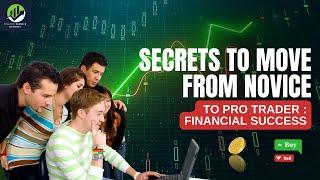 Secrets To Move From Novice To Pro Trader  Financial Success