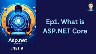 Ep1. What is ASP.NET Core  | ASP.NET Core in .NET 9 | C# | 2024