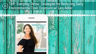 Everyday Detox: Strategies for Reducing Daily Environmental Toxic Exposure w/ Lara Adler