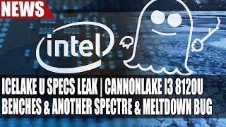 Intel IceLake U Specs Leak | CannonLake I3 8120U Benchmarks & ANOTHER Spectre & Meltdown Bug Found