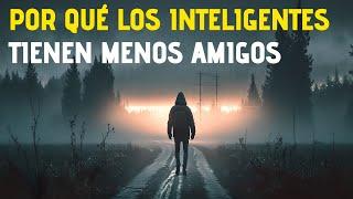 Las PERSONAS INTELIGENTES Tienen MENOS AMIGOS por estas 9 RAZONES