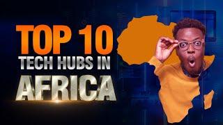 Top 10 Tech Hubs African Countries 2022