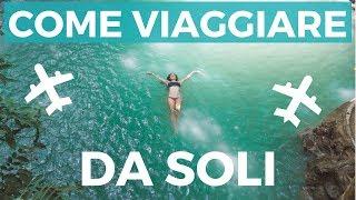 VIAGGIARE DA SOLI - 10 CONSIGLI DI UNA ESPERTA!