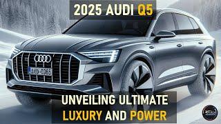 2025 AUDI Q5: A COMPREHENSIVE EXPLORATION OF THE LUXURIOUS COMPACT LUXURY CROSSOVER SUV