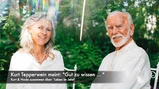 Kurt Tepperwein meint: "Gut zu wissen ..." Kurt & Nada zusammen über: 'Leben im Jetzt'