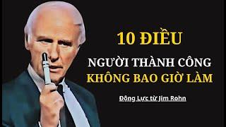 10 Điều Người Thành Công Không Bao Giờ Làm | Động Lực Từ Jim Rohn