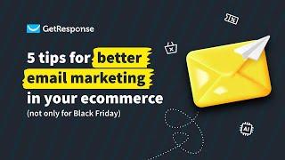 5 tips for better email marketing in your ecommerce | GetResponse Webinar