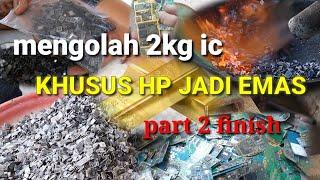 Mengolah murni HP ic 2kg jadi EMAS part 2 FINISH