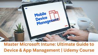 Master Microsoft Intune: Ultimate Guide to Device & App Management | Udemy Course