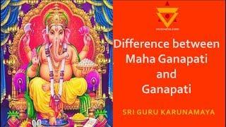 Difference between Maha Ganapati and Ganapati | Sri Guru Karunamaya