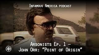 INFAMOUS AMERICA | Arsonists Ep1 – John Orr: “Point of Origin”