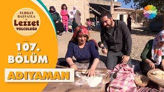 Turgay Başyayla ile Lezzet Yolculuğu 107. Bölüm | Adıyaman