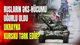 Rusiya itirdiyi torpaqlarını geri alır: Ukrayna Kurskla vidalaşacaq? - QANLI DÖYÜŞLƏR