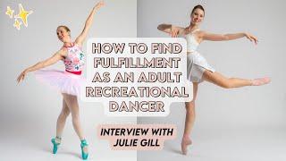 Finding fulfillment as an adult dancer who started ballet late | Julie Gill w/ Broche Ballet