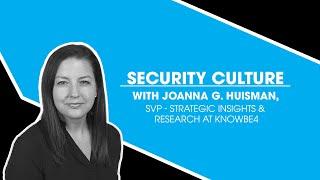 Security Culture with Joanna G. Huisman, SVP - Strategic Insights & Research at KnowBe4