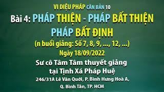 Vi diệu Pháp căn bản 10 - Bài 4: Pháp thiện - Pháp bất thiện - Pháp bất định - Ngày 18/09/2022