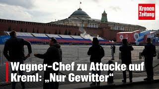 Wagner-Chef zu Attacke auf Kreml: „Nur Gewitter“ | krone.at NEWS