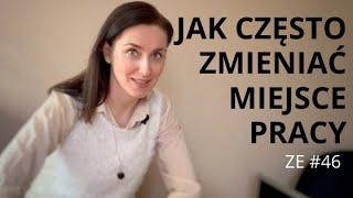 Jak często zmieniać miejsce pracy - szukanie pracy [ZE #46]