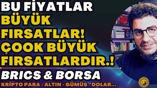 BU FİYATLAR: BÜYÜK FIRSATLAR ÇOOK BÜYÜK FIRSATLARDIR!| #BRICS & BORSA|2024: EN KRİTİK HAFTA! #dolar