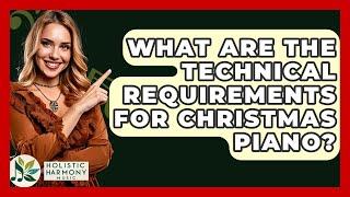 What Are The Technical Requirements For Christmas Piano? - Holistic Harmony Music