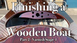 How to Varnish a Boat | Finishing a Wooden Boat Pt 2 - First Stage Varnish